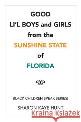 Good Li'l Boys and Girls from the Sunshine State of Florida: Black Children Speak Series! Sharon Kaye Hunt 9781524537692 Xlibris - książka