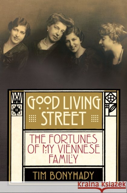 Good Living Street: The Fortunes of My Viennese Family Bonyhady, Tim 9781743319581 Allen & Unwin - książka