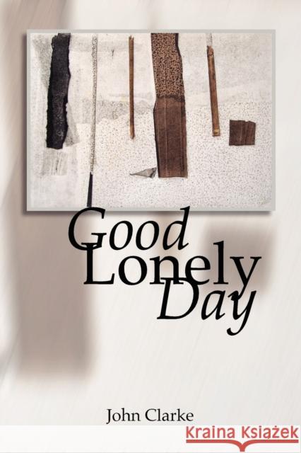 Good Lonely Day John Clarke 9781935218067 Backwaters Press - książka