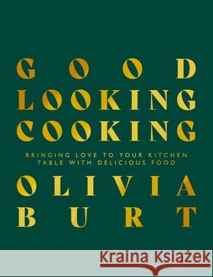 Good Looking Cooking: Bringing love to your kitchen table with delicious food Olivia Burt 9781915538116 Meze Publishing - książka