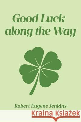Good Luck along the Way Robert Eugene Jenkins 9798893151923 Page Publishing, Inc. - książka