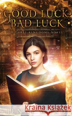 Good Luck, Bad Luck: A Three Kingdoms Novel Jenni Ward Maria Spada 9780648836315 Miraworth Books - książka