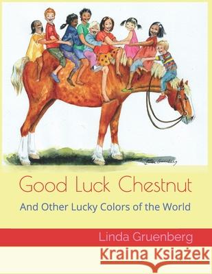 Good Luck Chestnut: And Other Lucky Colors of the World Linda Gruenberg 9789198631685 Kenda Press - książka