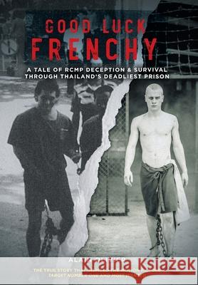 Good Luck Frenchy: A Tale of RCMP Deception & Survival Through Thailand's Deadliest Prison Alain Olivier 9781525537318 FriesenPress - książka