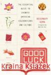 Good Luck Life: The Essential Guide to Chinese American Celebrations and Culture Rosemary Gong 9780060735364 HarperCollins Publishers