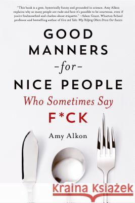 Good Manners for Nice People Who Sometimes Say F*ck Amy Alkon 9781250030719 St. Martin's Griffin - książka