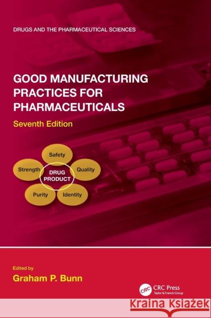 Good Manufacturing Practices for Pharmaceuticals, Seventh Edition Graham P. Bunn 9781498732062 CRC Press - książka