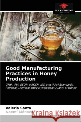 Good Manufacturing Practices in Honey Production Valeria Santa, Noemí Mónaco 9786203203479 Our Knowledge Publishing - książka