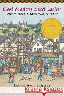 Good Masters! Sweet Ladies!: Voices from a Medieval Village Laura Amy Schlitz Robert Byrd 9780763650940 Candlewick Press (MA) - książka