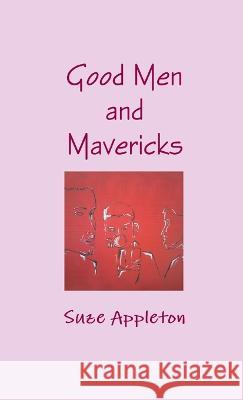 Good Men and Mavericks Suze Appleton 9781471633751 Lulu Press Inc - książka