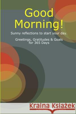 Good Morning! Denise M. Brown 9780557931149 Lulu.com - książka