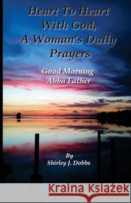 Good Morning Abba Father Shirley J. Dobbs Robert Farmer 9781500756888 Createspace - książka
