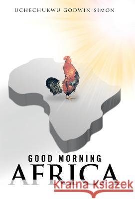 Good Morning Africa Uchechukwu Godwin Simon 9781466994744 Trafford Publishing - książka