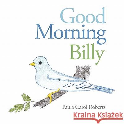 Good Morning Billy Paula Carol Roberts 9781449712143 WestBow Press - książka