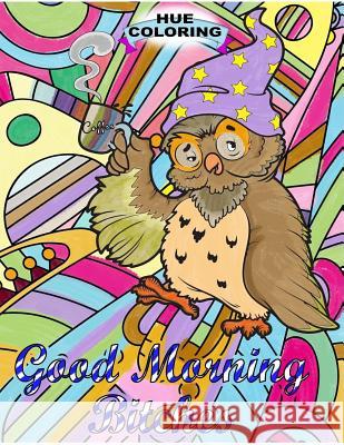 Good Morning, B*tches: An Adult Swearing Coloring Book Cindy Lane 9781533585912 Createspace Independent Publishing Platform - książka