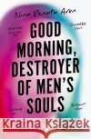 Good Morning, Destroyer of Men's Souls: A memoir about women, addiction and love Nina Renata Aron 9781788161404 Profile Books Ltd