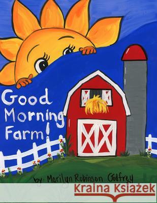 Good Morning Farm! Marilyn Robinson Godfrey Marilyn Robinson Godfrey 9781497338852 Createspace - książka