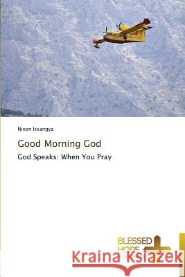 Good Morning God Issangya, Nixon 9783639500936 Blessed Hope Publishing - książka