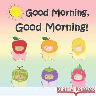 Good Morning, Good Morning! Diana Yamamoto 9781721831944 Createspace Independent Publishing Platform - książka