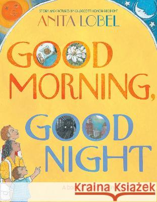 Good Morning, Good Night Anita Lobel Anita Lobel 9781534465947 Simon & Schuster/Paula Wiseman Books - książka