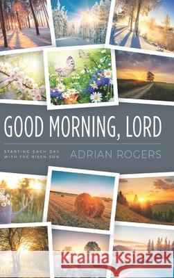 Good Morning, Lord: Starting Each Day with the Risen Son Adrian Rogers 9781613147672 Innovo Publishing LLC - książka