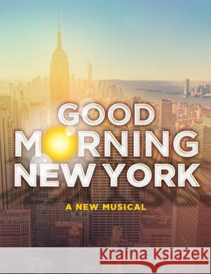 Good Morning New York: A New Musical - Piano/Vocal Selections Jacklyn Thrapp, Jackson Bell, Dylan Adler 9781794742765 Lulu.com - książka