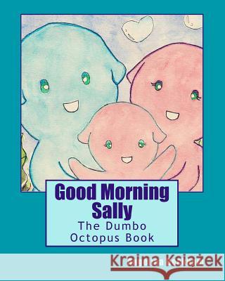 Good Morning Sally: The Dumbo Octopus Book Angelina Beckham Mentol                                   Sheryl Westleigh 9781478164494 Createspace - książka