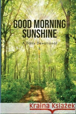 Good Morning Sunshine: A Daily Devotional Dianna Stone 9781088056349 IngramSpark - książka