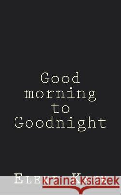 Good Morning to Goodnight Eleni Sophia Kaur 9781999658359 Perspective Press Global - książka