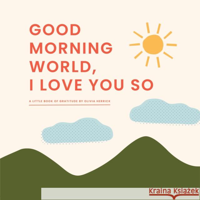 Good Morning, World-I Love You So: A Little Book of Gratitude Olivia Herrick 9781641707275 Familius - książka