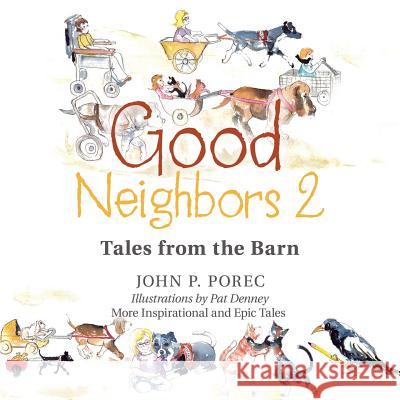 Good Neighbors 2: Tales from the Barn John P Porec, Pat Denney 9781546277880 Authorhouse - książka