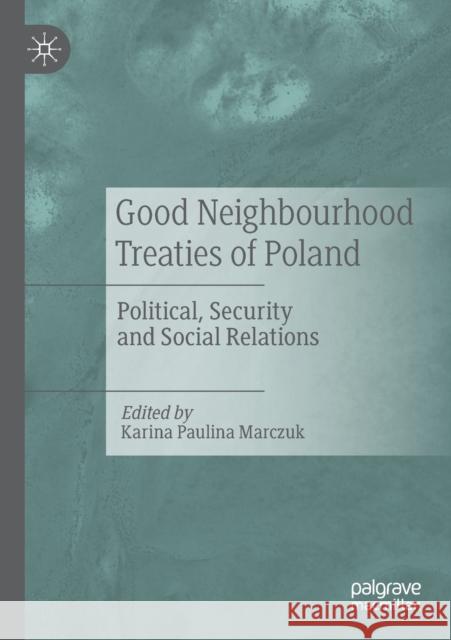 Good Neighbourhood Treaties of Poland: Political, Security and Social Relations Karina Paulina Marczuk 9783030126179 Palgrave MacMillan - książka