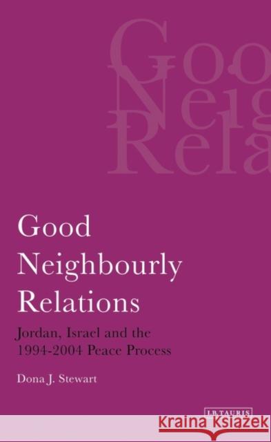 Good Neighbourly Relations: Jordan, Israel and the 1994-2004 Peace Process Stewart, Dona J. 9781845112127 I B TAURIS & CO LTD - książka