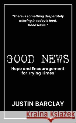 Good News Justin Barclay 9781087971711 Barclay Holdings Inc. - książka