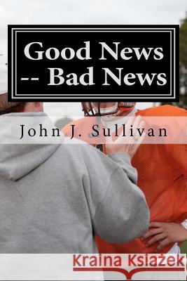 Good News -- Bad News: Leadership Challenges for Servant Leaders John J. Sullivan 9781469962634 Createspace - książka