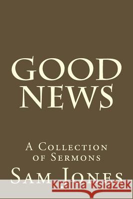 Good News: A Collection of Sermons Sam Small Sam Jones 9781514369838 Createspace - książka