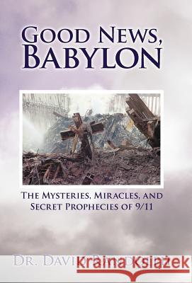Good News, Babylon: The Mysteries, Miracles, and Secret Prophecies of 9/11 Randolph, David 9781469744360 iUniverse.com - książka