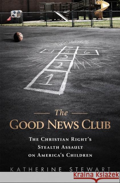 Good News Club: The Religious Right's Stealth Assault on America's Children Stewart, Katherine 9781610392198  - książka