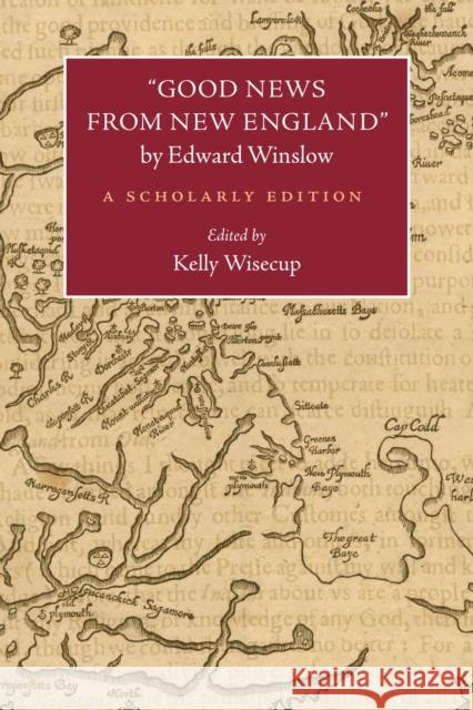 Good News from New England by Edward Winslow: A Scholarly Edition Wisecup, Kelly 9781625340832 University of Massachusetts Press - książka