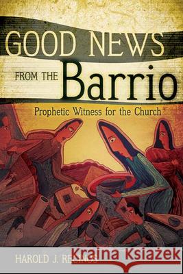 Good News from the Barrio: Prophetic Witness for the Church Recinos, Harold J. 9780664229405 Westminster John Knox Press - książka