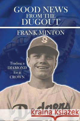 Good news from the DUGOUT: Trading a Diamond for a Crown Frank D Minton   9781960159571 Frank D. Minton Publishing - książka