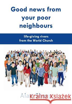 Good news from your poor neighbours: life-giving rivers from the World Church Sharp, Alan 9780993006517 Sunesis Ministries Ltd - książka
