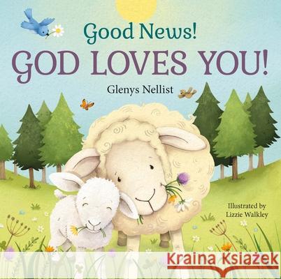 Good News! God Loves You! Glenys Nellist Lizzie Walkley 9781640701809 Our Daily Bread Publishing - książka