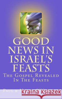 Good News In Israel's Feasts Paul & Nuala O'Higgins 9781979960755 Createspace Independent Publishing Platform - książka