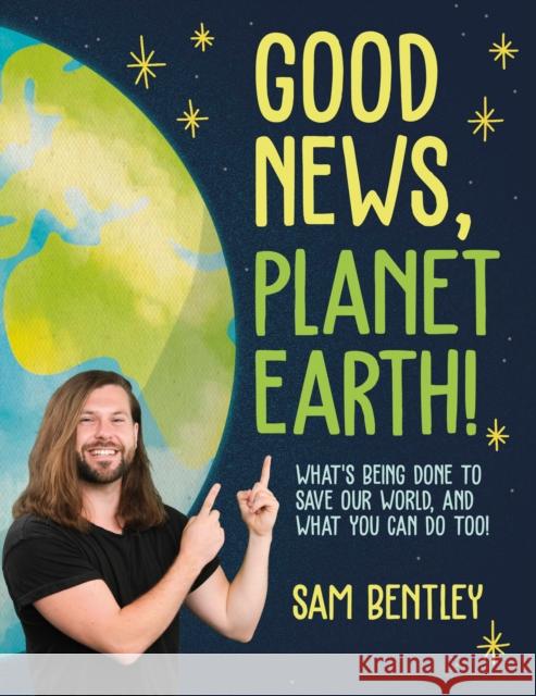 Good News, Planet Earth: What’s Being Done to Save Our World, and What You Can Do Too! Author Sam Bentley 9780744081589 DK - książka