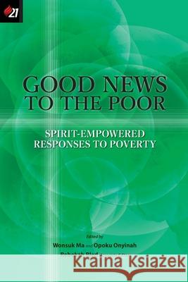 Good News to the Poor: Spirit-Empowered Responses to Poverty Wonsuk Ma Opoku Onyinah Rebekah Bled 9781950971114 Oru Press - książka