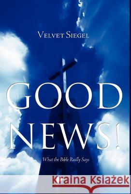 Good News!: What the Bible Really Says Siegel, Velvet 9781770971608 FriesenPress - książka