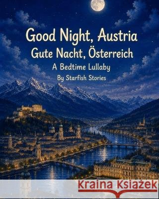 Good Night, Austria: A Bedtime Adventure Through Austria's Iconic Landmarks Stories, Starfish 9798187117413 Independently Published - książka