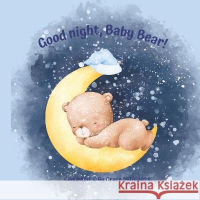 Good night, Baby Bear! Grace Mills   9798387890444 Independently Published - książka