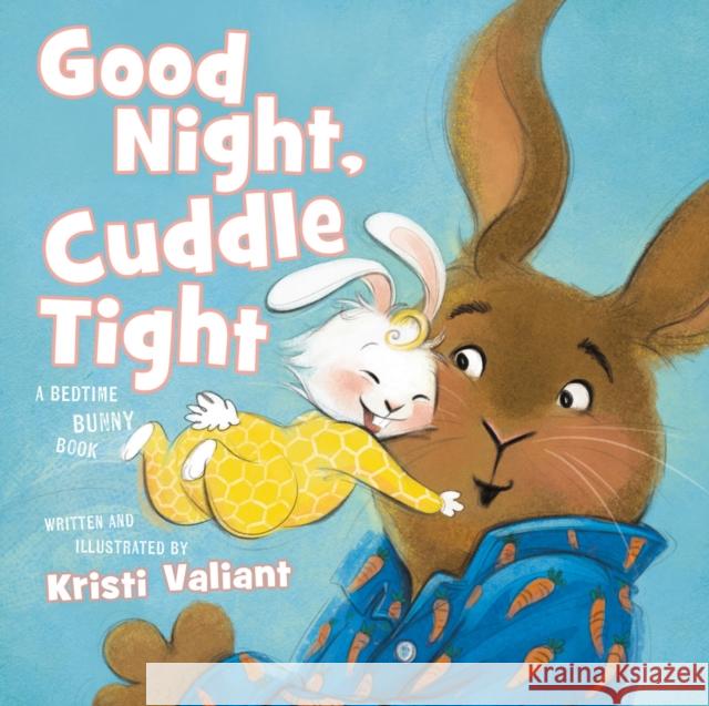 Good Night, Cuddle Tight: A Bedtime Bunny Book for Easter and Spring Kristi Valiant 9781400244584 Tommy Nelson - książka